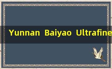 Yunnan  Baiyao  Ultrafine胃病Elata粉末评估，滋养和无忧